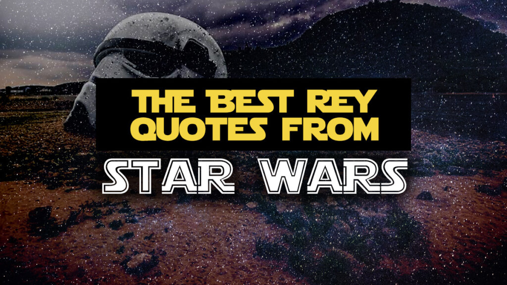 The Best Rey Quotes & Sayings from the Star Wars Universe: 50+ Classic