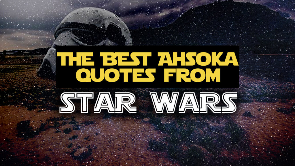 The Best Ahsoka Tano Quotes 45+ of Ahsoka’s Greatest Lines From the